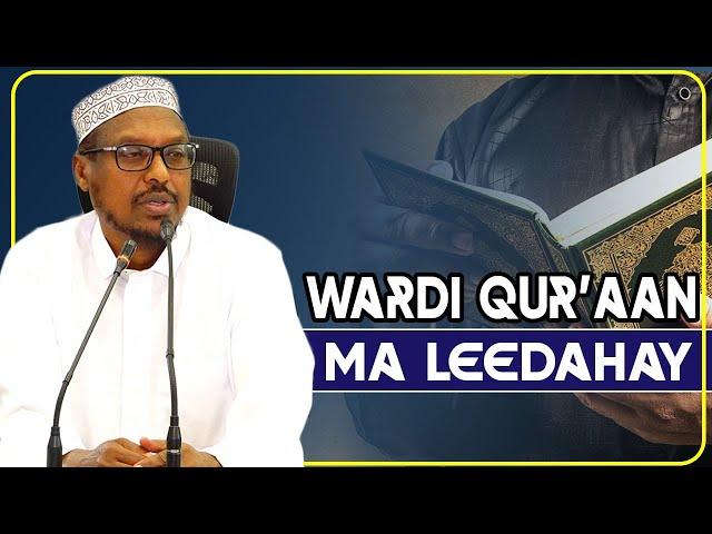 MA LEEDAHAY WARDI MAALIN LE AH OO QUR'AAN KARIIMKA AH  || Sh Mustafe Ismaaciil Haaruun