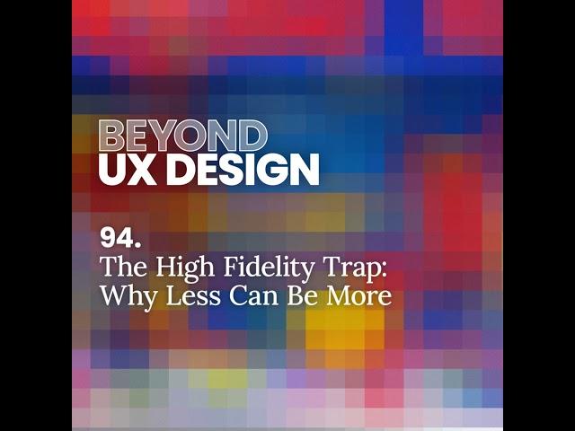 94. The High Fidelity Trap: Why Less Can Be More with Pavel Samsonov