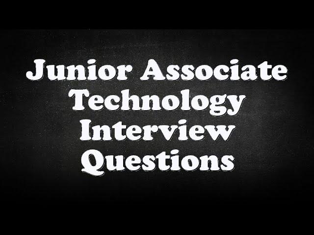 Junior Associate Technology Interview Questions