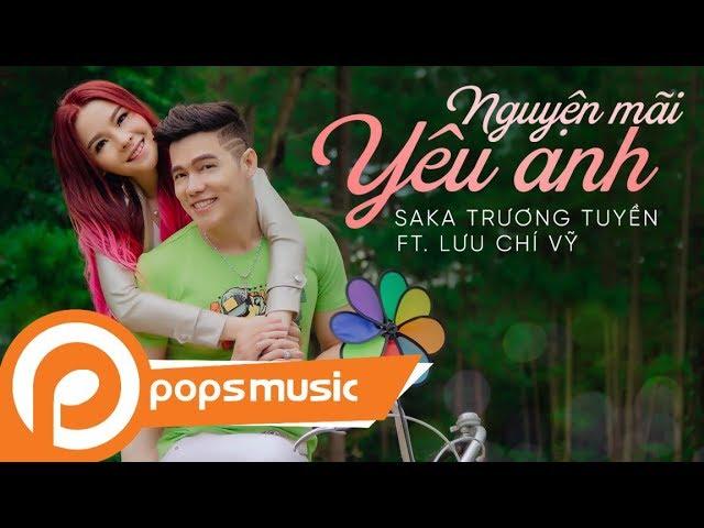 Nguyện Mãi Yêu Anh | Saka Trương Tuyền x Lưu Chí Vỹ | Official Music Video | POPS Music