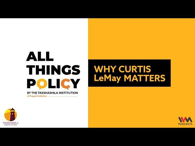 All Things Policy Ep. 813 : Why Curtis LeMay Matters