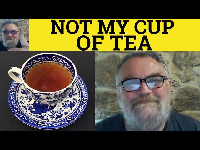 Not My Cup of Tea Meaning - Not My Cup Of Tea Examples - Idioms - IELTS CAE CPE - British Accent