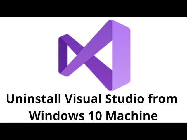 Uninstall Visual Studio from Windows 10 Machine