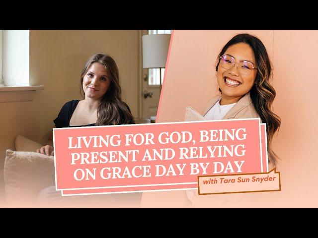 193 | Living for God, being present and relying on grace day by day with Tara Sun Snyder