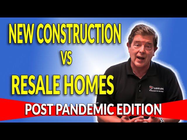 New Construction vs Resale Homes – Pros & Cons (Post Pandemic Edition)