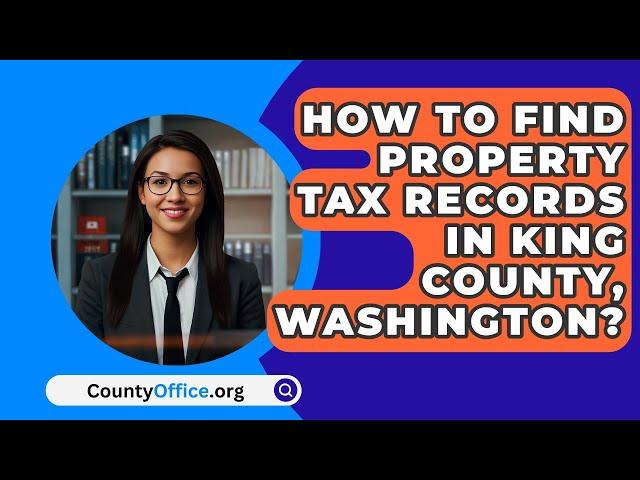 How To Find Property Tax Records In King County, Washington? - CountyOffice.org