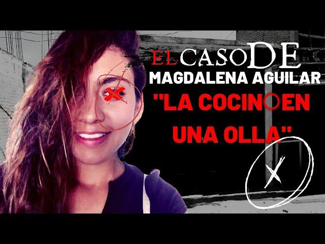 El caso IMPACTANTE de MAGDALENA AGUILAR - Criminalista Nocturno