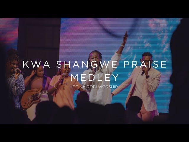 Kwa Shangwe Praise Medley | ICC Nairobi Worship Praise Medley