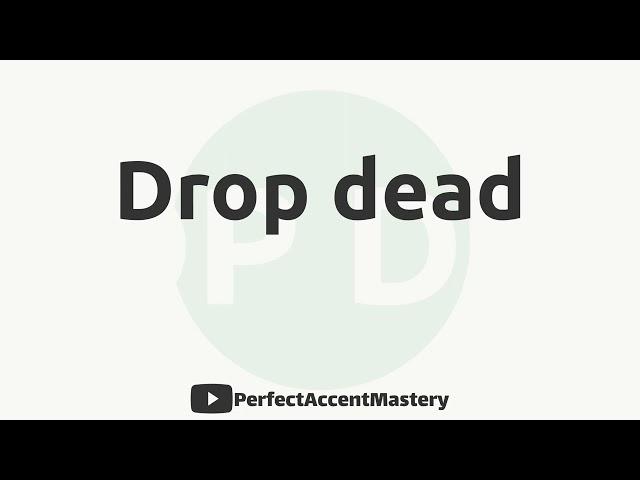 How to Pronounce DROP DEAD | IPL | Definition | Perfect Accent Mastery