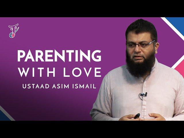 Parenting with Love (Essential 1) - Ustadh Asim Ismail