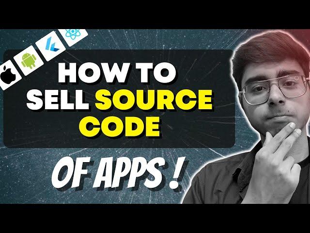 How to Sell SOURCE CODE of Apps?