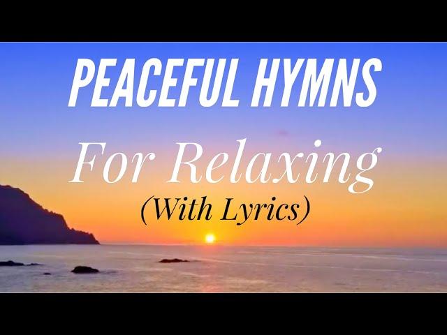 Peaceful Hymns for Relaxing (with lyrics) (1 Hour 40 Minutes) (Beautiful Hymn Compilation)