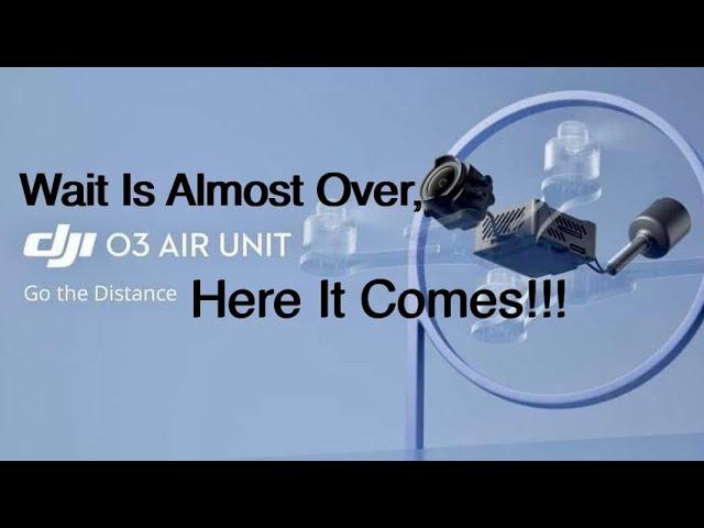 The Wait Is Almost Over! DJI O3 Air Unit Is On It’s Way!