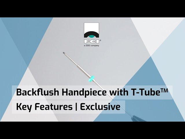 Backflush Handpiece with T-Tube™ | Key Features | FCI Retina