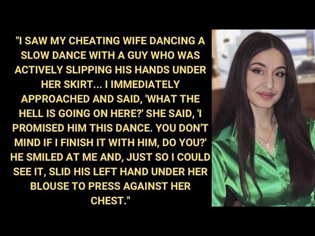 I Saw My Cheating Wife Dancing With A Guy Who Was Actively Slipping His Hands Under Her Skirt...