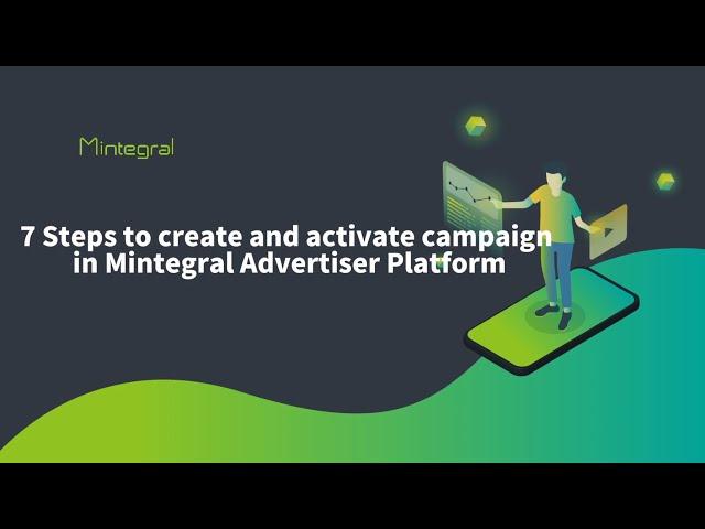 7 Steps to Create and Activate Your Campaigns on the Mintegral Advertiser Platform