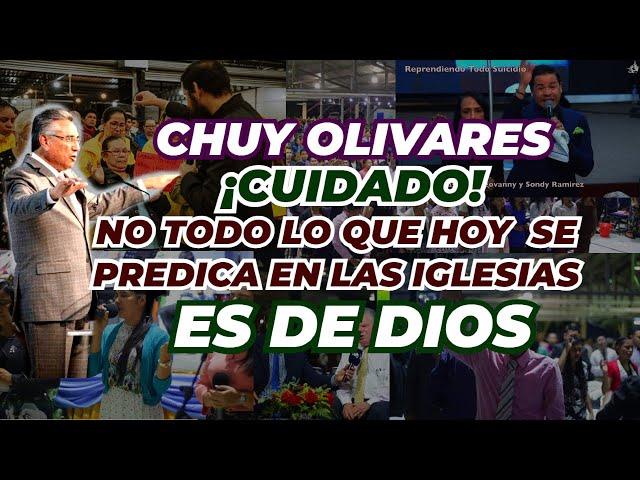 Chuy Olivares 2024, ¡Cuidado! no todo lo que hoy se enseña en las iglesias ES DE DIOS