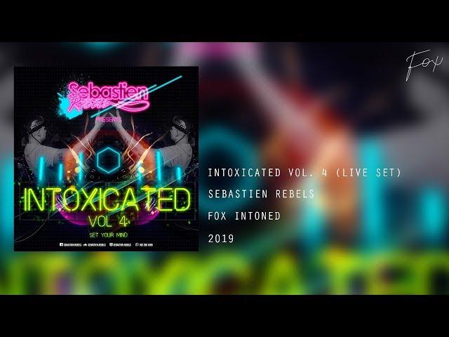 Sebastien Rebels - Intoxicated Vol. 4 (Live Set)  FOX INTONED