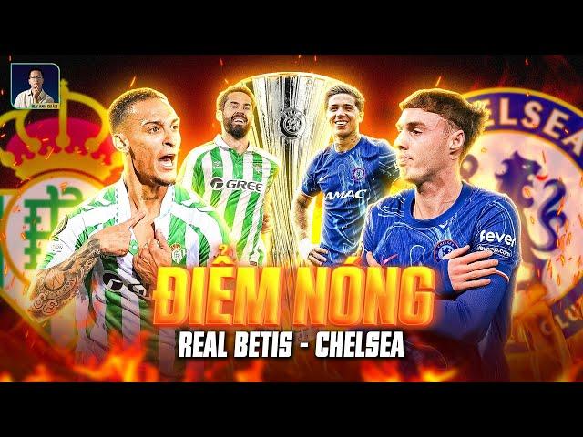 CHELSEA VS BETIS FINAL HOT SPOT: ANTONY IS VERSATILE, PALMER IS CONFLICTING