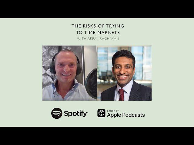 The Risks of Trying To Time Markets (With Arjun Raghavan)