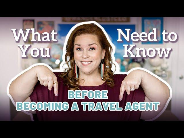 What You Need to Know BEFORE Becoming a Travel Agent