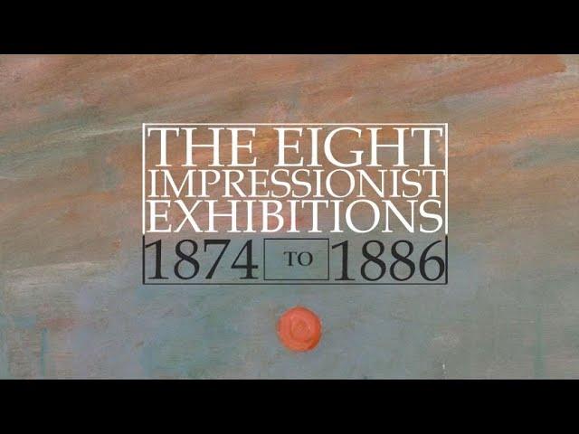 The Eight Impressionist Exhibitions, 1874 to 1886