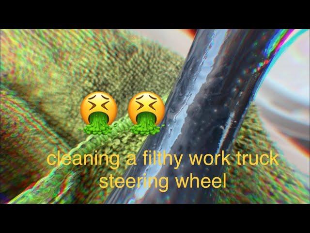 cleaning a nasty work truck steering wheel