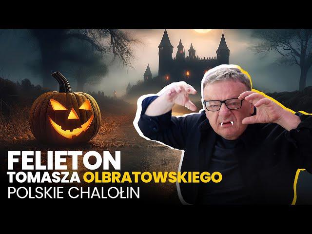 Polskie Chalołin - (31.10.2024) Felieton Tomasza Olbratowskiego