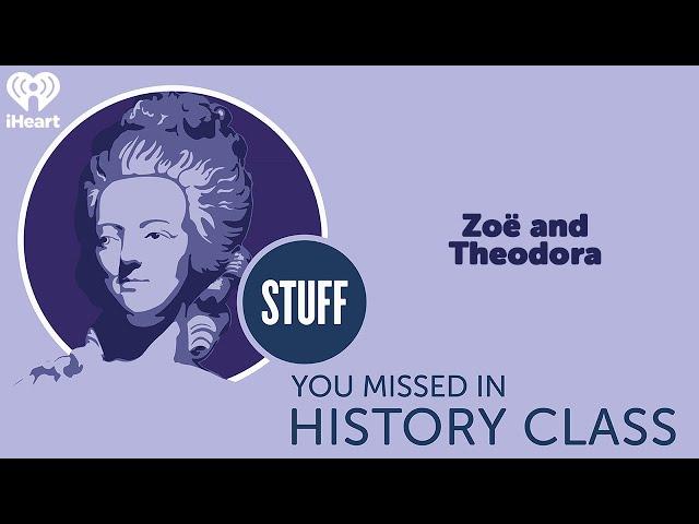 SYMHC Classics: Zoë and Theodora | STUFF YOU MISSED IN HISTORY CLASS