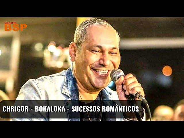 CHRIGOR - BOKALOKA - SUCESSOS ROMANTICOS 2021 BSP