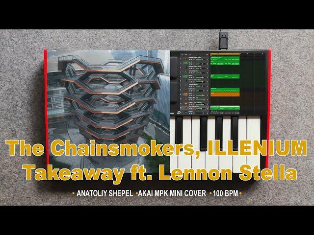 The Chainsmokers, ILLENIUM - Takeaway ft. Lennon Stella (Akai MPK mini cover)