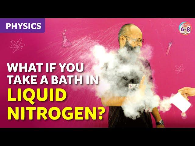 What if You Take a Bath in Liquid Nitrogen? Will you Freeze? | #byjus