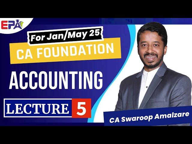 CA FOUNDATION ||  ACCOUNTING - LEC 5 || JAN / MAY 25 || BY CA SWAROOP SIR