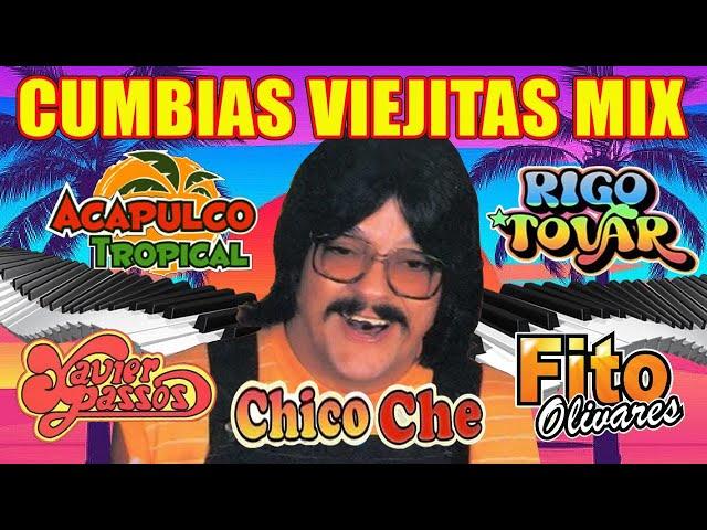 CUMBIAS VIEJITAS MIX ~ CHICO CHE - RIGO TOVAR - FITO OLIVARES - ACAPUILCO - XAVIER PASSOS