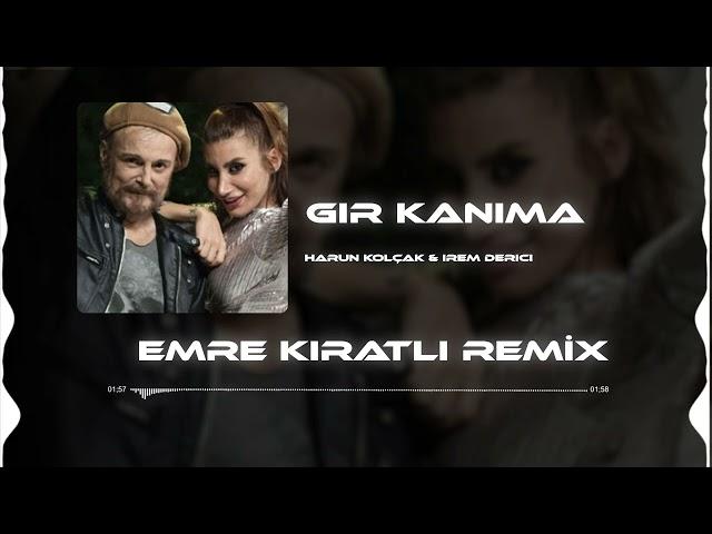 Harun Kolçak feat. İrem Derici - Gir Kanıma (Emre Kıratlı Remix)