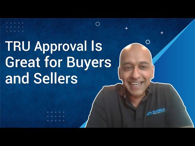 TRU Approval Is Great for Buyers and Sellers