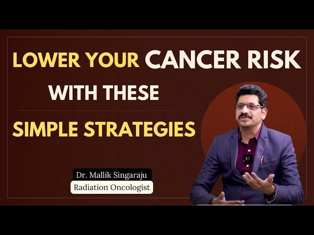 Lower Your Risk of Cancer with These Simple Strategies | Dr. Mallik Singaraju - Radiation Oncologist