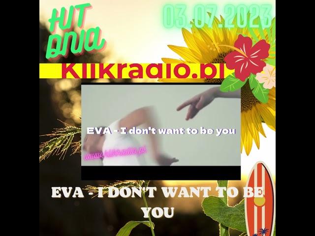 EVA - I don't want to be you HIT DNIA W KLIKRADIO 