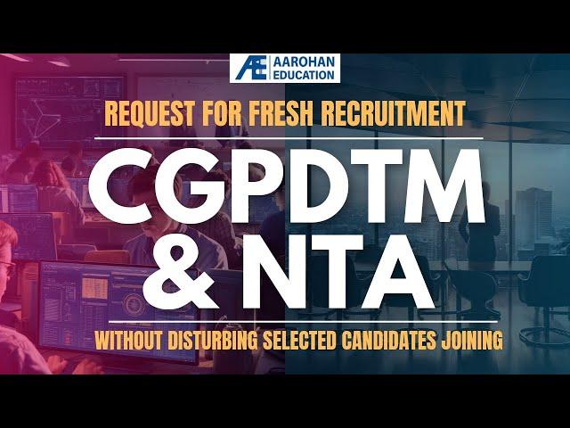 CGPDTM & NTA: Request for Fresh Recruitment without Disturbing Selected Candidates Joining