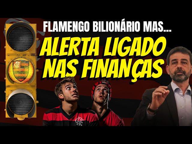 FLAMENGO BILIONÁRIO, MAS LUZ DE ALERTA NAS FINANÇAS ESTÁ LIGADA