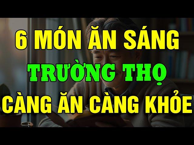 6 Món Ăn Sáng Tăng Cường Sức Khỏe, Trẻ Lâu, Gan Thận Khỏe Mạnh!