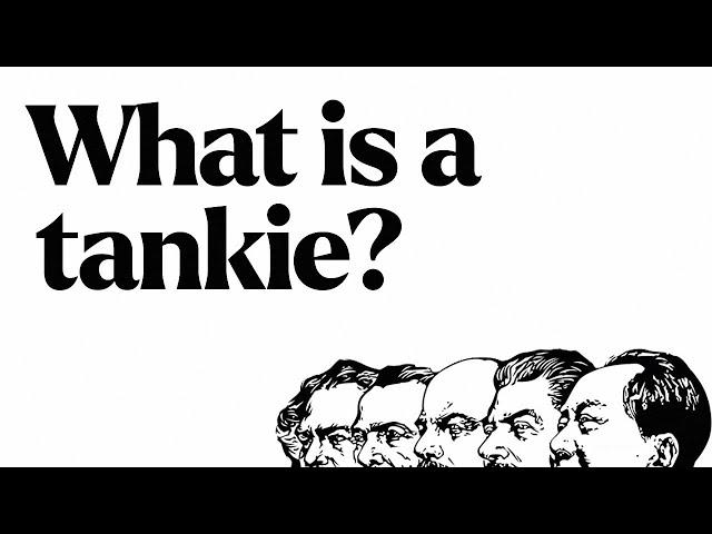 What are tankies? (why are they like that?)