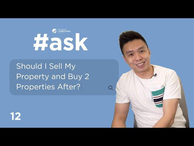 Should I Sell My Property and Buy 2 Properties After? | ASK Ep 12  (Melvin Lim)