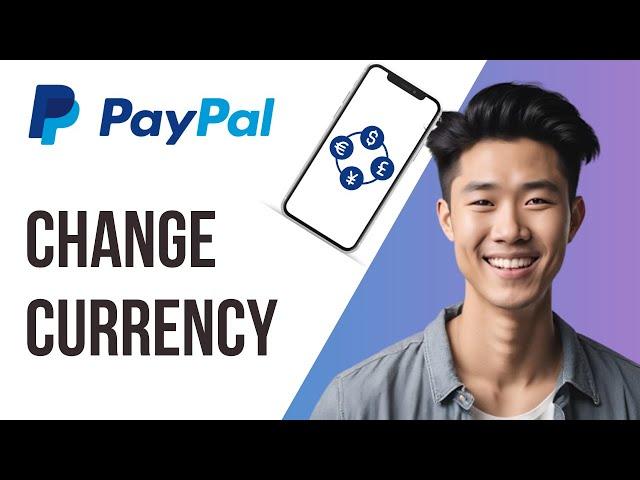 How to Change Currency in PayPal Mobile App? (2024 Update) - Full Guide