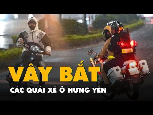 Cảnh sát Hưng Yên quây rào bắt 'quái xế'