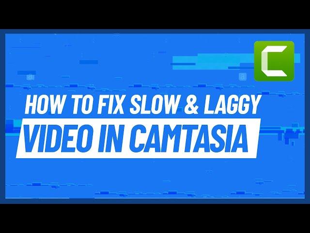 Camtasia 2020 lags while editing  (Fix)