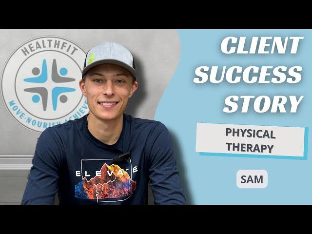 Sam's Success Story - HealthFit Physical Therapy & Chiropractic