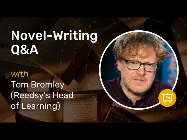 Novel-Writing Q&A with Editor & Author Tom Bromley | Reedsy Learning