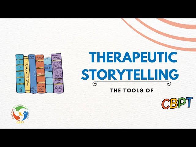 USE OF THERAPEUTIC STORYTELLING: The tools of Cognitive Behavioral Play Therapy