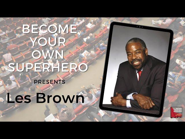 Become your own Superhero presents! Les Brown - Motivational speaker + Author